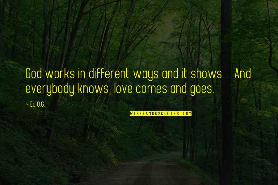 Love The Way U Are Quotes By Ed O.G.: God works in different ways and it shows