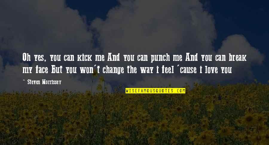 Love The Way You Love Me Quotes By Steven Morrissey: Oh yes, you can kick me And you