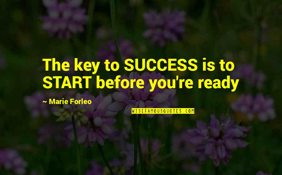 Love Their Facial Expressions Quotes By Marie Forleo: The key to SUCCESS is to START before