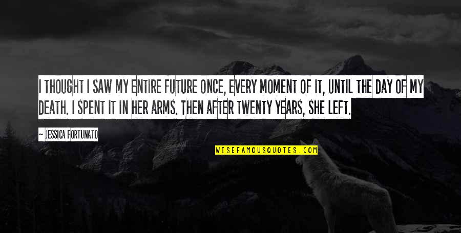 Love Then Quotes By Jessica Fortunato: I thought I saw my entire future once,