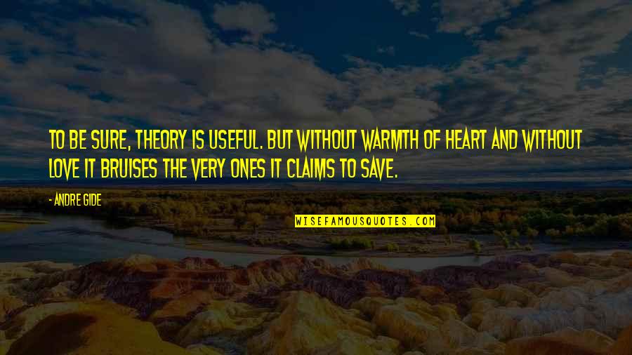 Love Theory Quotes By Andre Gide: To be sure, theory is useful. But without