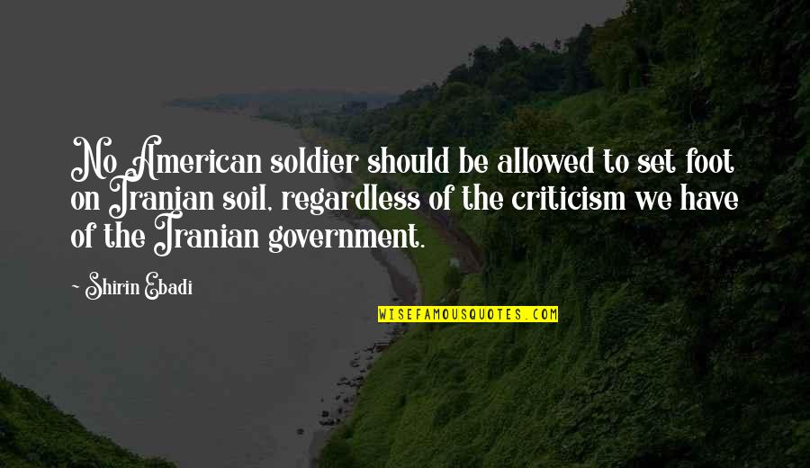 Love Third Party Quotes By Shirin Ebadi: No American soldier should be allowed to set