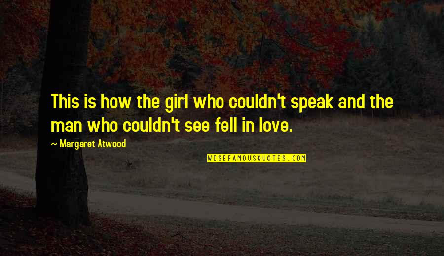 Love This Girl Quotes By Margaret Atwood: This is how the girl who couldn't speak