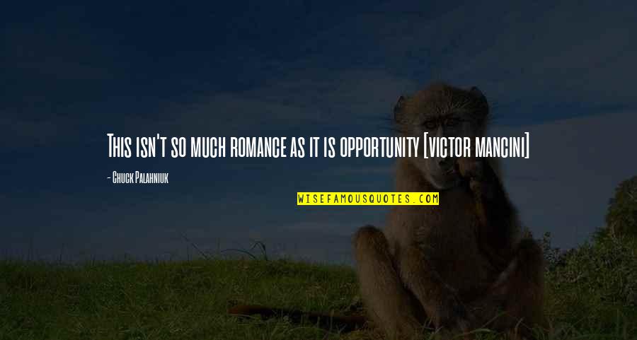 Love This Life Quotes By Chuck Palahniuk: This isn't so much romance as it is