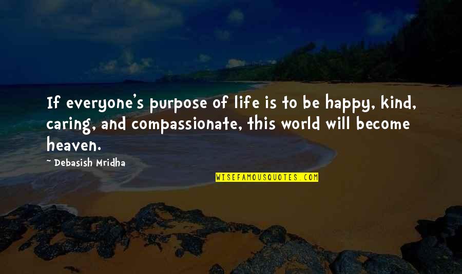 Love This Life Quotes By Debasish Mridha: If everyone's purpose of life is to be