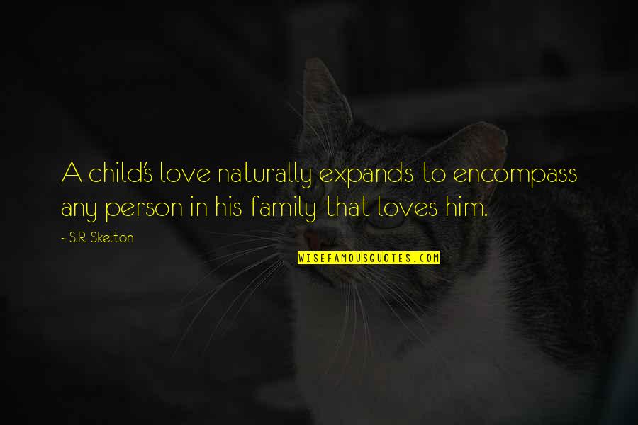 Love To A Child Quotes By S.R. Skelton: A child's love naturally expands to encompass any