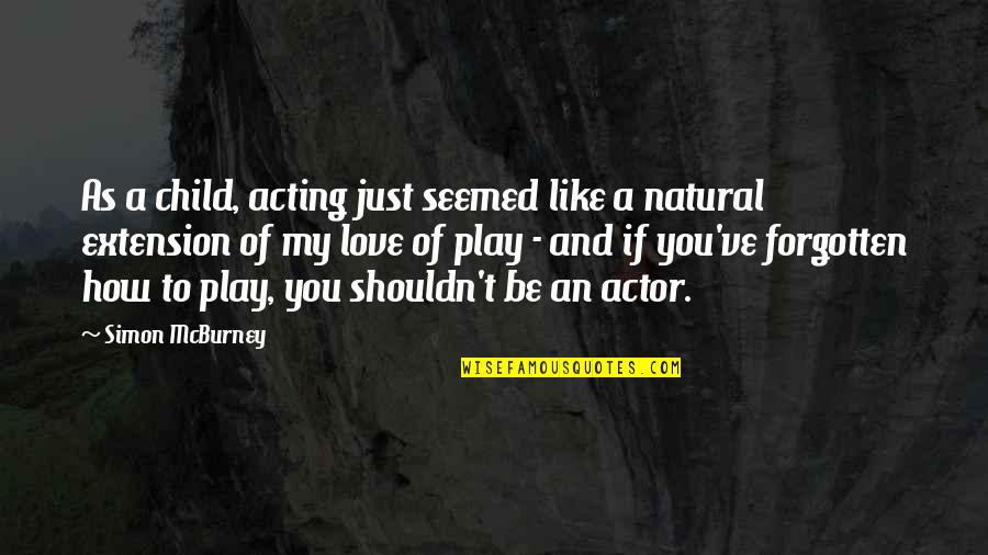 Love To A Child Quotes By Simon McBurney: As a child, acting just seemed like a