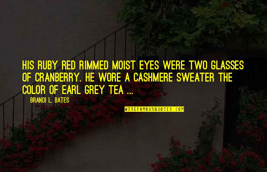 Love To Color Quotes By Brandi L. Bates: His ruby red rimmed moist eyes were two