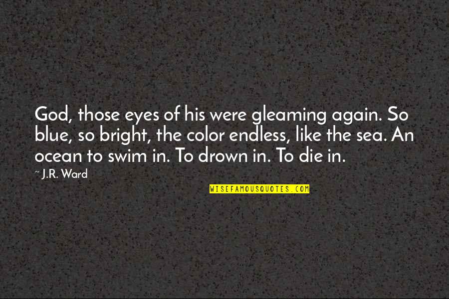 Love To Color Quotes By J.R. Ward: God, those eyes of his were gleaming again.