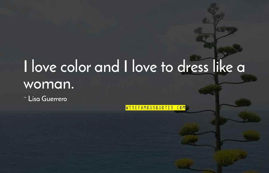 Love To Color Quotes By Lisa Guerrero: I love color and I love to dress