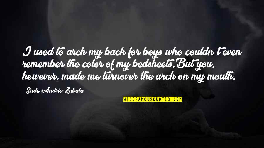Love To Color Quotes By Sade Andria Zabala: I used to arch my back for boys