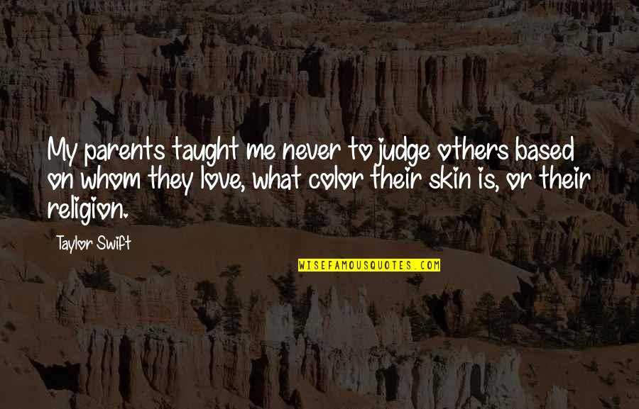 Love To Color Quotes By Taylor Swift: My parents taught me never to judge others