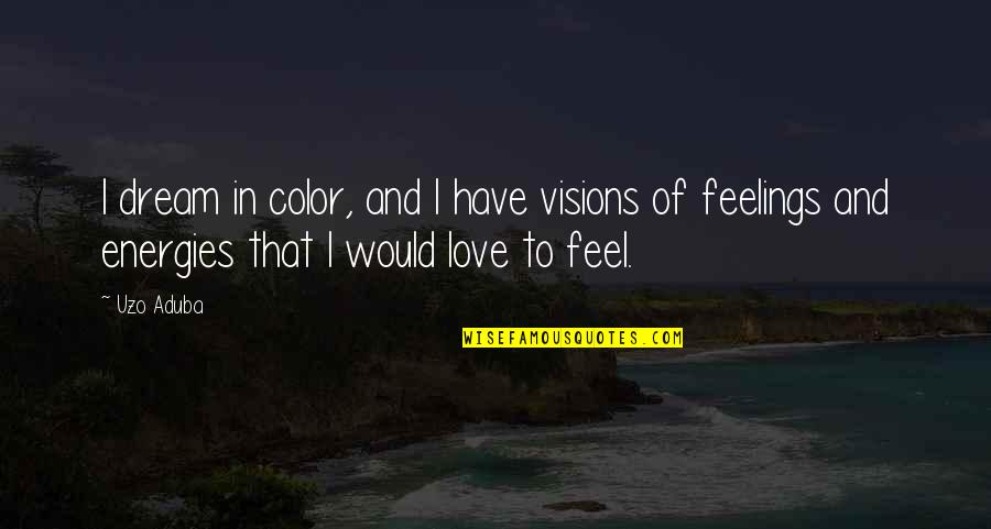 Love To Color Quotes By Uzo Aduba: I dream in color, and I have visions