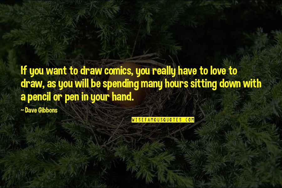 Love To Draw Quotes By Dave Gibbons: If you want to draw comics, you really