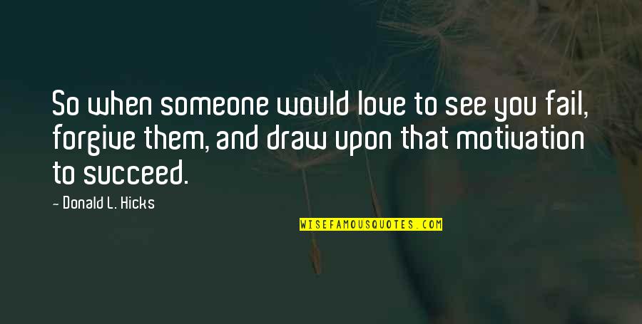 Love To Draw Quotes By Donald L. Hicks: So when someone would love to see you