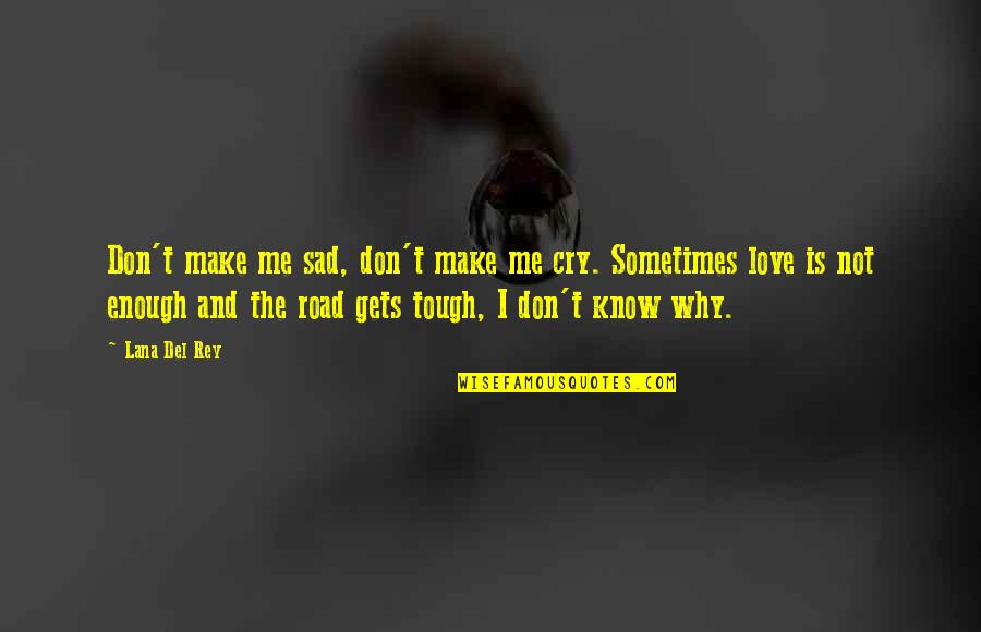 Love To Make You Cry Quotes By Lana Del Rey: Don't make me sad, don't make me cry.