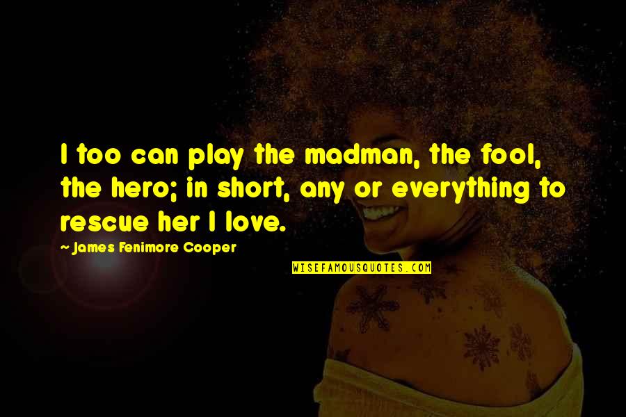 Love To Play Quotes By James Fenimore Cooper: I too can play the madman, the fool,