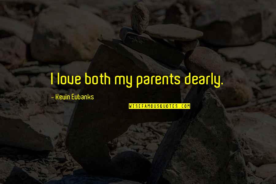 Love To Your Parents Quotes By Kevin Eubanks: I love both my parents dearly.