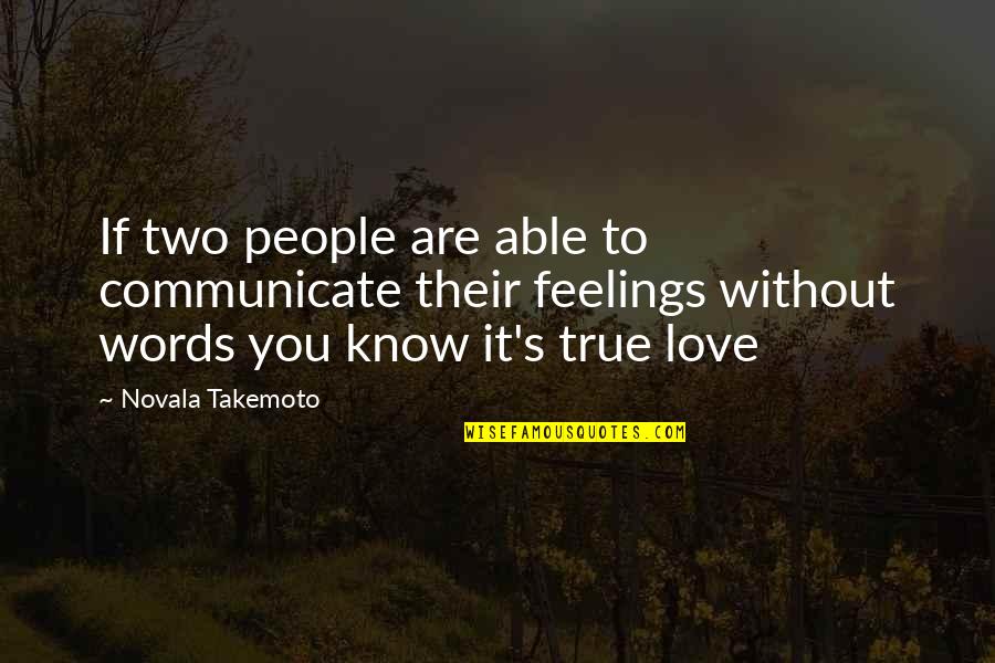 Love True To You Quotes By Novala Takemoto: If two people are able to communicate their