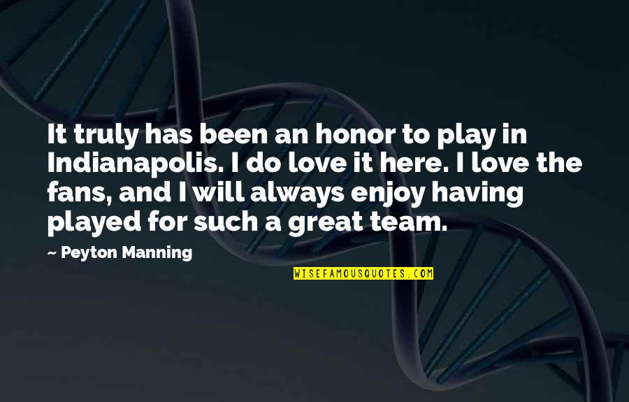 Love Truly Quotes By Peyton Manning: It truly has been an honor to play