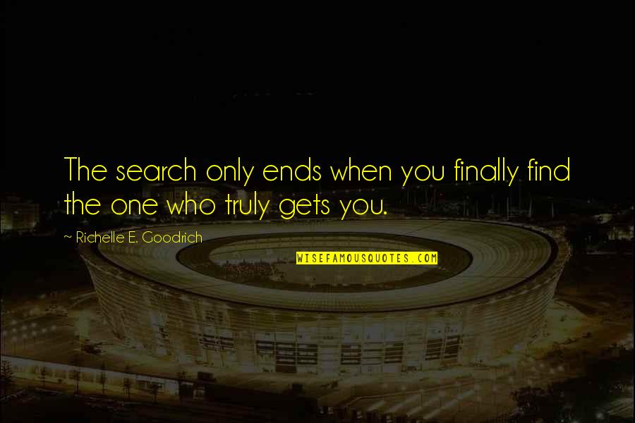 Love Truly Quotes By Richelle E. Goodrich: The search only ends when you finally find