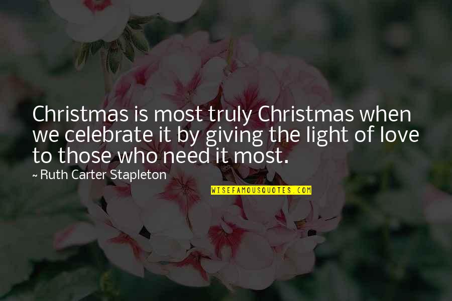 Love Truly Quotes By Ruth Carter Stapleton: Christmas is most truly Christmas when we celebrate