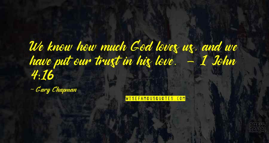 Love Trust And God Quotes By Gary Chapman: We know how much God loves us, and