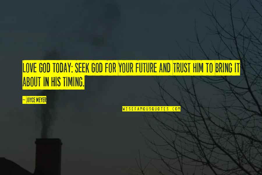 Love Trust And God Quotes By Joyce Meyer: Love God Today: Seek God for your future