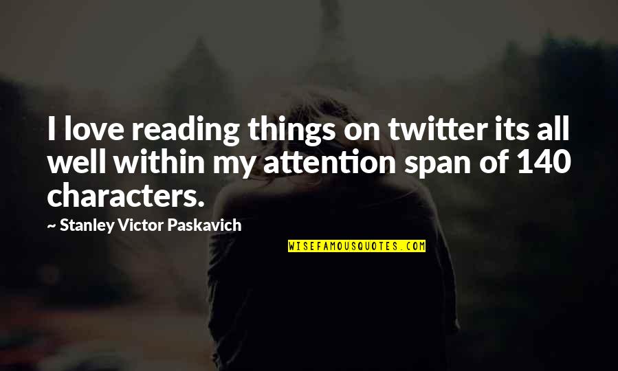 Love Twitter Quotes By Stanley Victor Paskavich: I love reading things on twitter its all