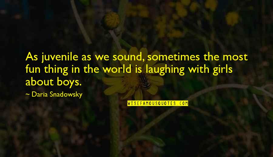 Love U Bhai Quotes By Daria Snadowsky: As juvenile as we sound, sometimes the most