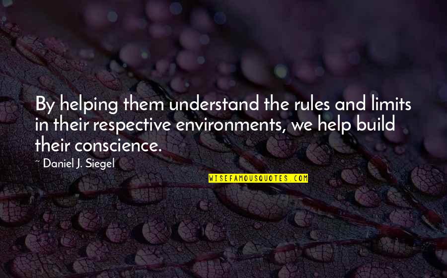 Love Usa Quotes By Daniel J. Siegel: By helping them understand the rules and limits