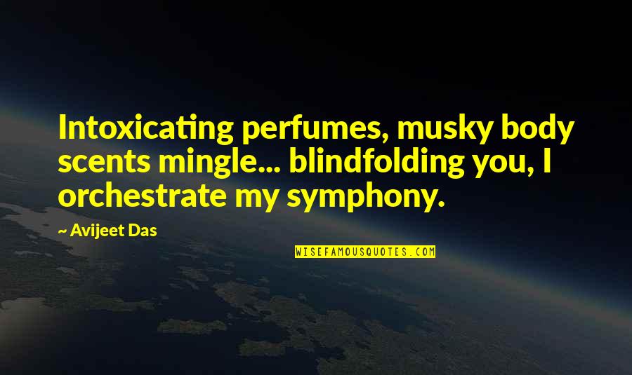 Love Valentines Day Quotes By Avijeet Das: Intoxicating perfumes, musky body scents mingle... blindfolding you,