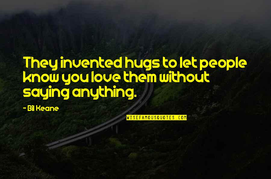 Love Valentines Day Quotes By Bil Keane: They invented hugs to let people know you