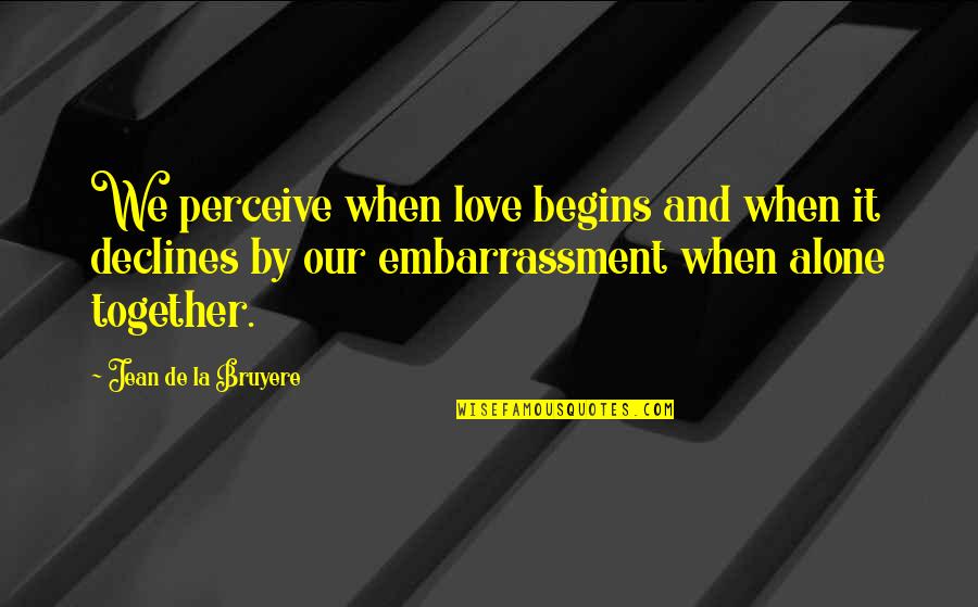 Love Valentines Day Quotes By Jean De La Bruyere: We perceive when love begins and when it