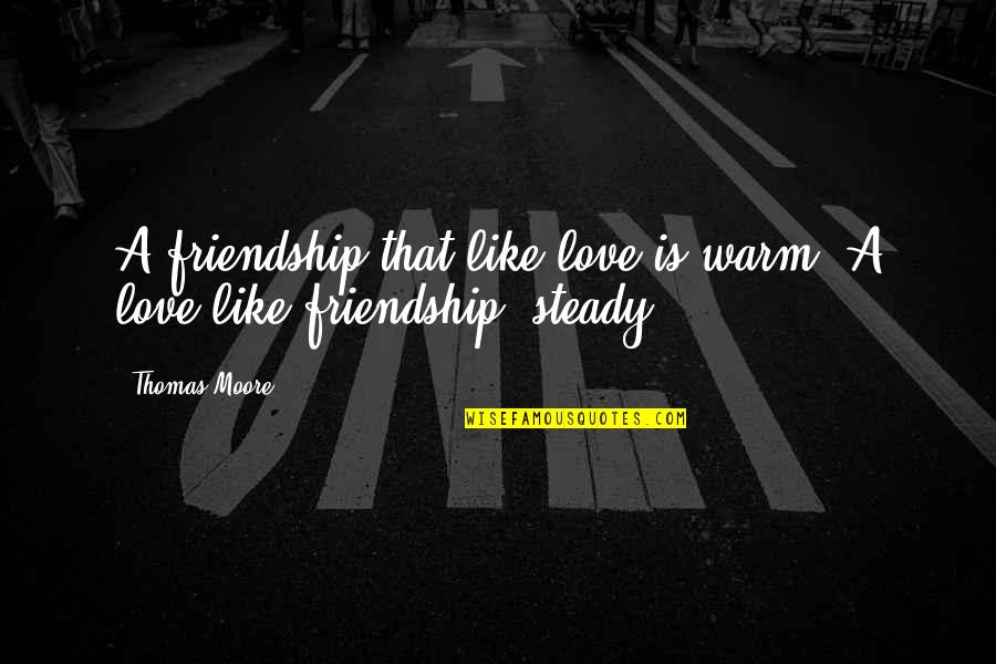 Love Valentines Day Quotes By Thomas Moore: A friendship that like love is warm; A