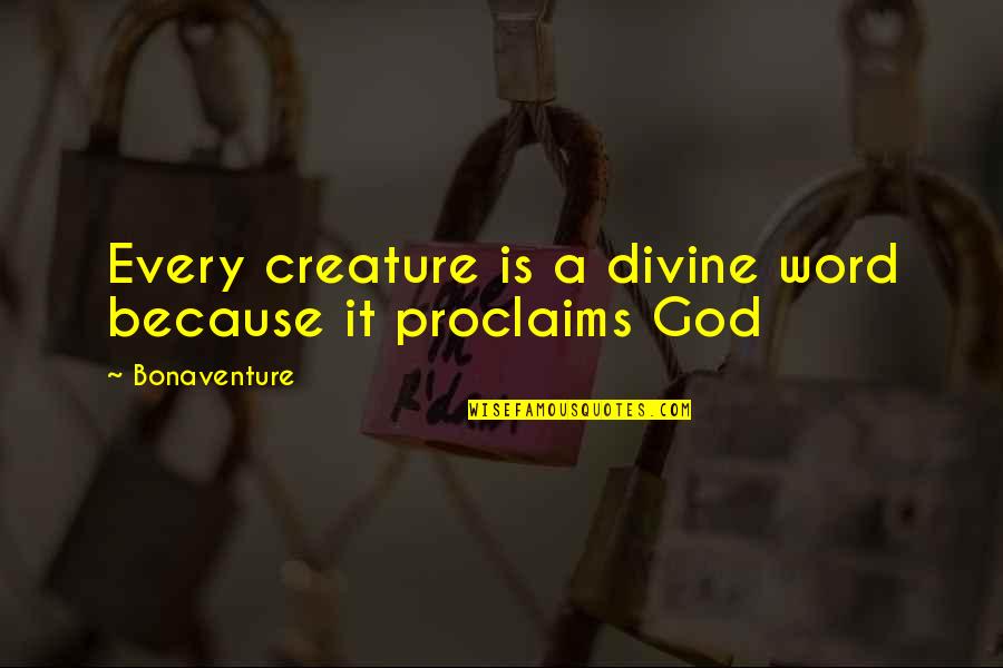 Love Verses Bible Quotes By Bonaventure: Every creature is a divine word because it