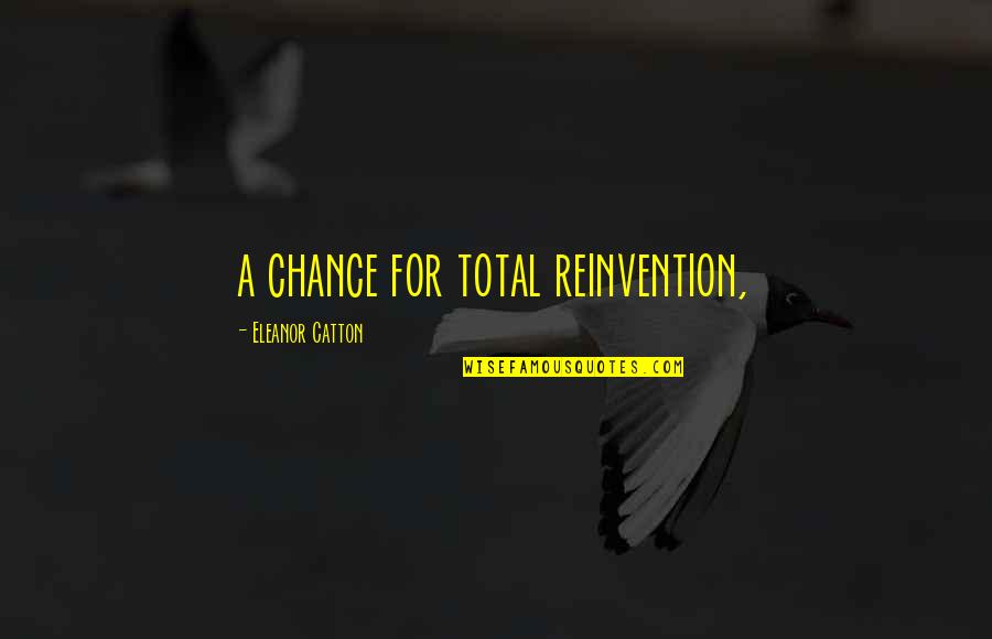 Love Was Never Meant To Be Easy Quotes By Eleanor Catton: a chance for total reinvention,