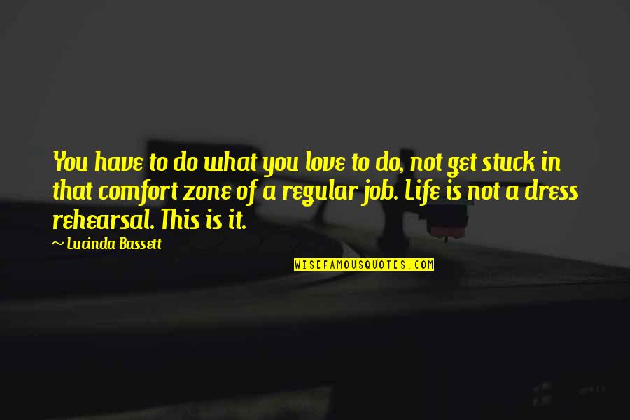 Love What You Have Quotes By Lucinda Bassett: You have to do what you love to