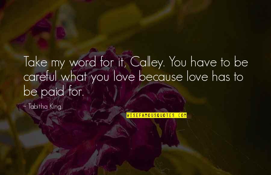 Love What You Have Quotes By Tabitha King: Take my word for it, Calley. You have