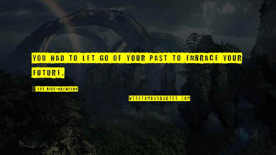 Love Wide Open Quotes By Lee Bice-Matheson: You had to let go of your past