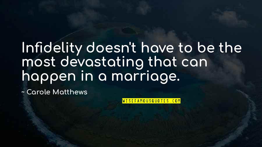 Love Will Come And Go Quotes By Carole Matthews: Infidelity doesn't have to be the most devastating