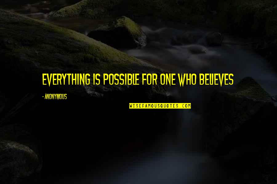 Love Will Come Eventually Quotes By Anonymous: Everything is possible for one who believes