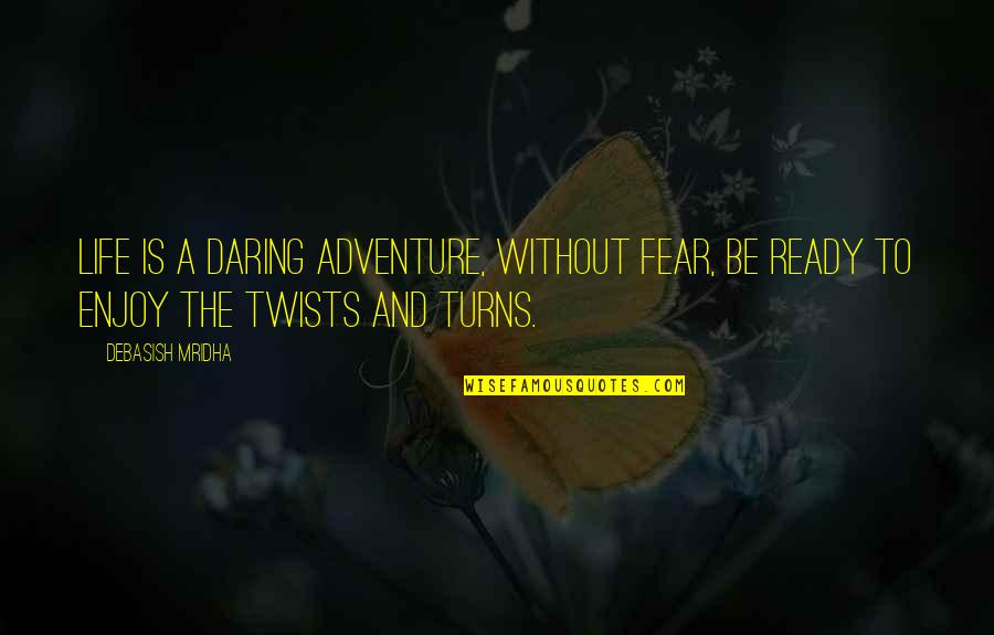 Love Without Fear Quotes By Debasish Mridha: Life is a daring adventure, without fear, be