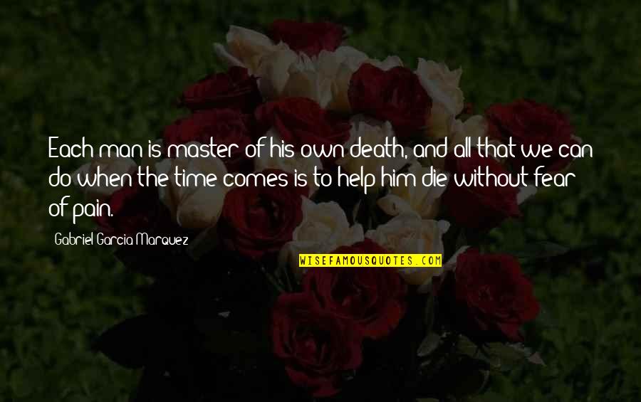 Love Without Fear Quotes By Gabriel Garcia Marquez: Each man is master of his own death,