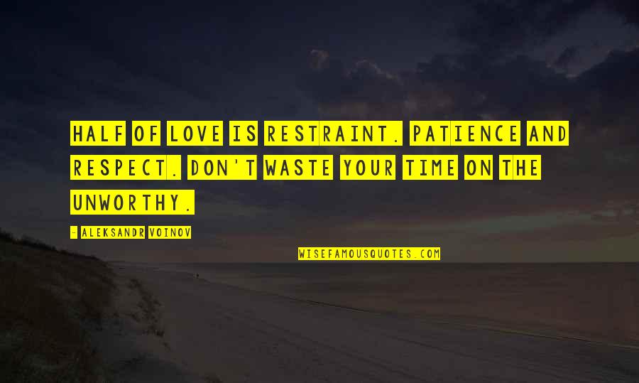 Love Without Restraint Quotes By Aleksandr Voinov: Half of love is restraint. Patience and respect.