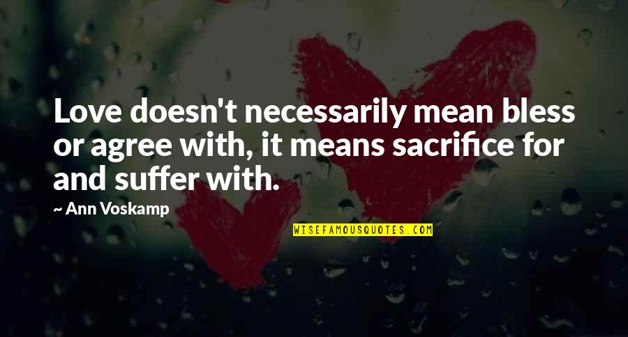 Love Without Sacrifice Quotes By Ann Voskamp: Love doesn't necessarily mean bless or agree with,