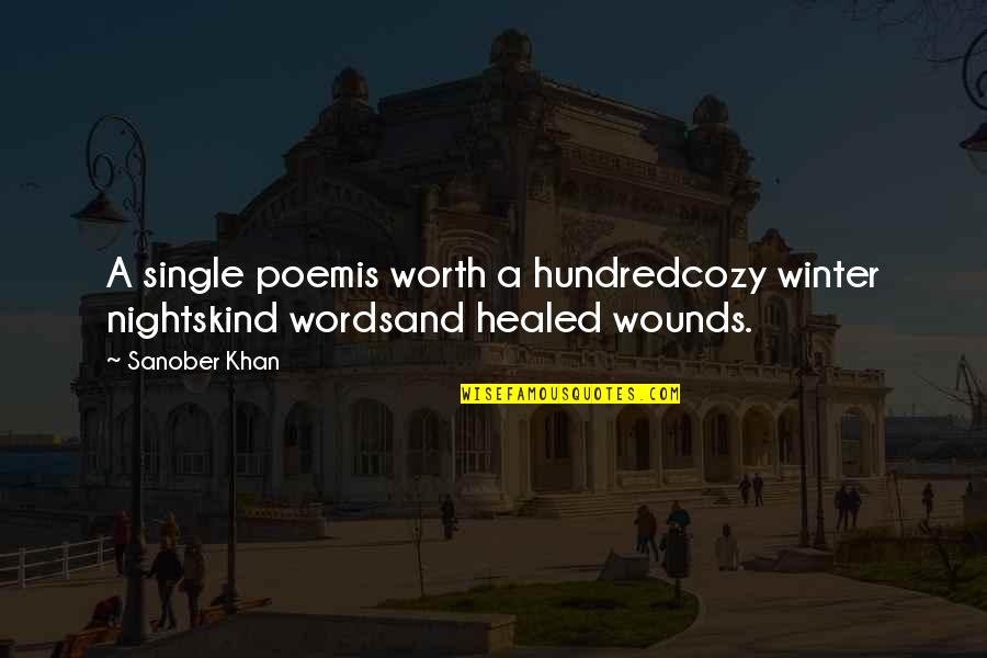 Love Wounds Quotes By Sanober Khan: A single poemis worth a hundredcozy winter nightskind