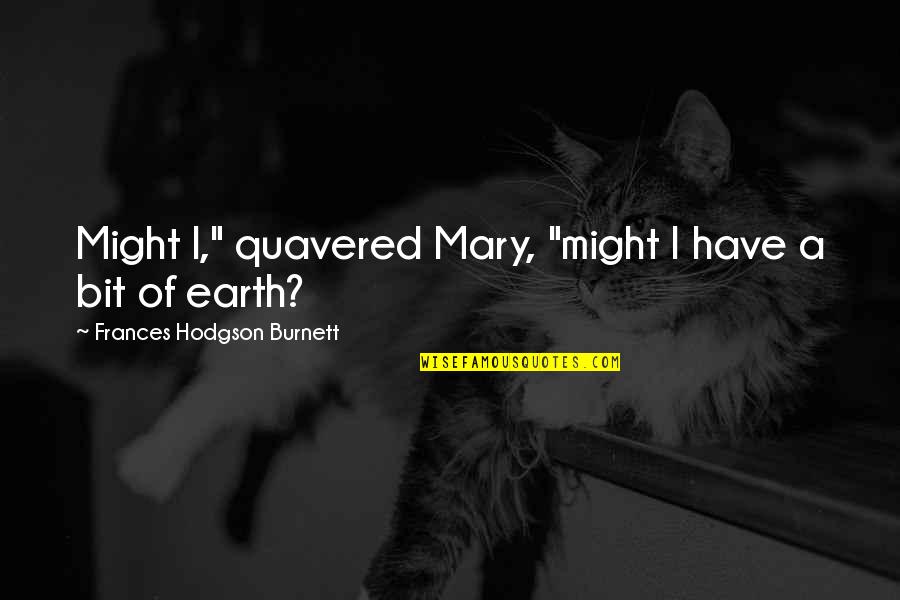 Love Xanga Quotes By Frances Hodgson Burnett: Might I," quavered Mary, "might I have a