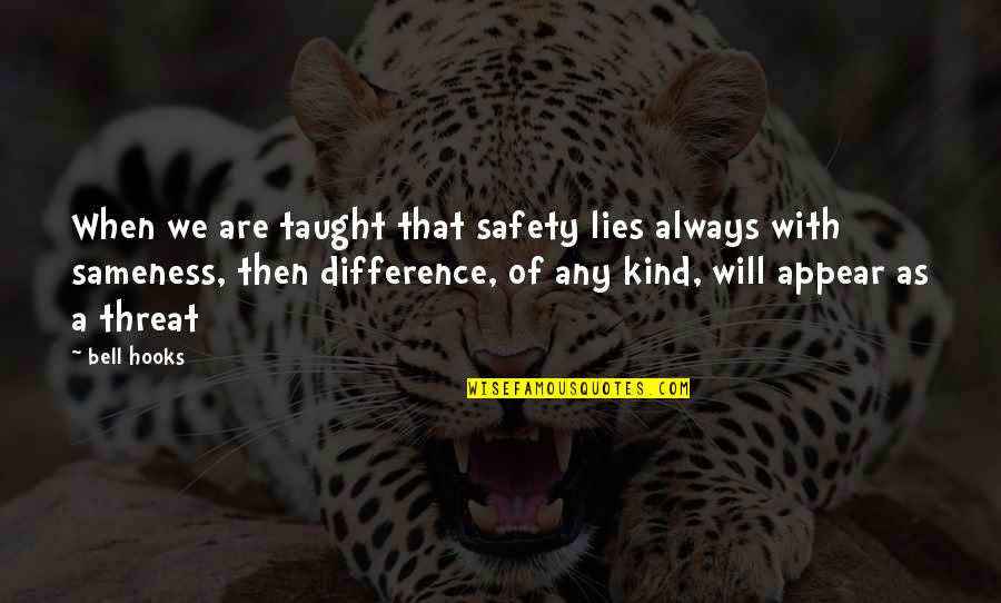 Love You And Miss You Dearly Quotes By Bell Hooks: When we are taught that safety lies always