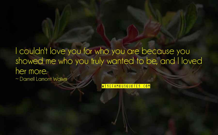 Love You For Her Quotes By Darnell Lamont Walker: I couldn't love you for who you are